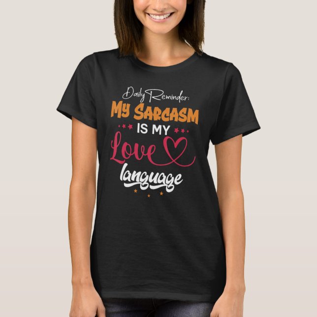Daily Reminder My Sarcasm Is My Love Tongue T-Shirt (Front)