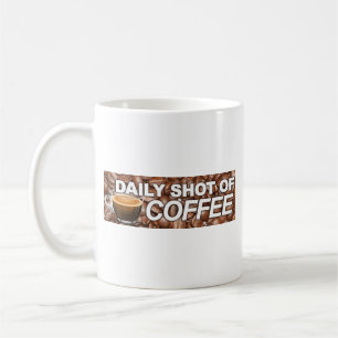 Daily Shot Of Coffee - My Blood Type Is Coffee Mug