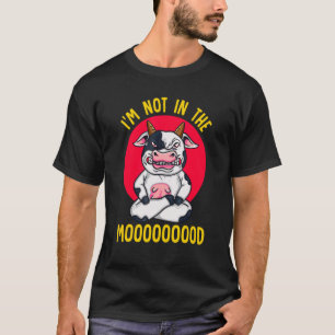 Dairy Cow Not In The Mood  Cattle Farmer T-Shirt