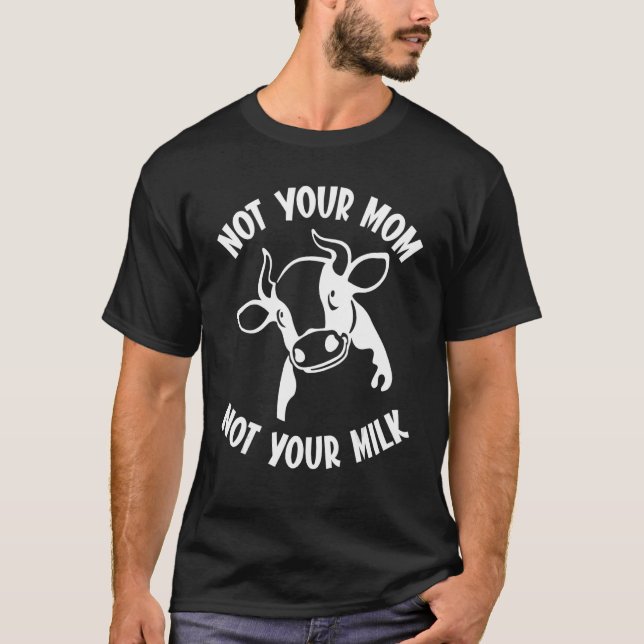 Dairy Cow Not Your Mum Not Your Milk Vegetarian Da T-Shirt (Front)