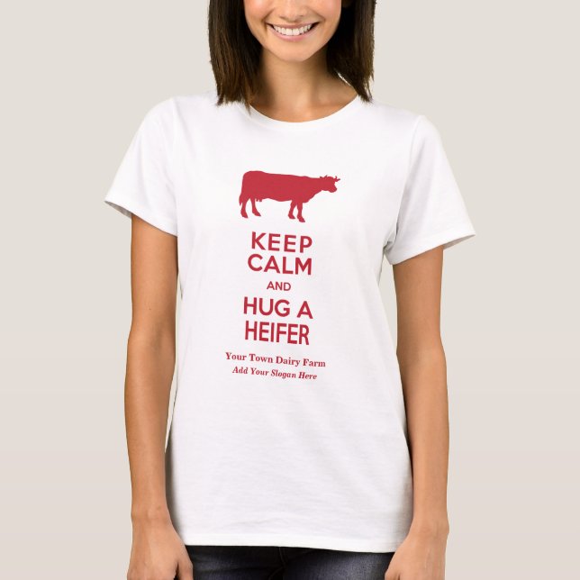 Dairy Farm Keep Calm and Hug a Heifer Cow Lovers T-Shirt (Front)