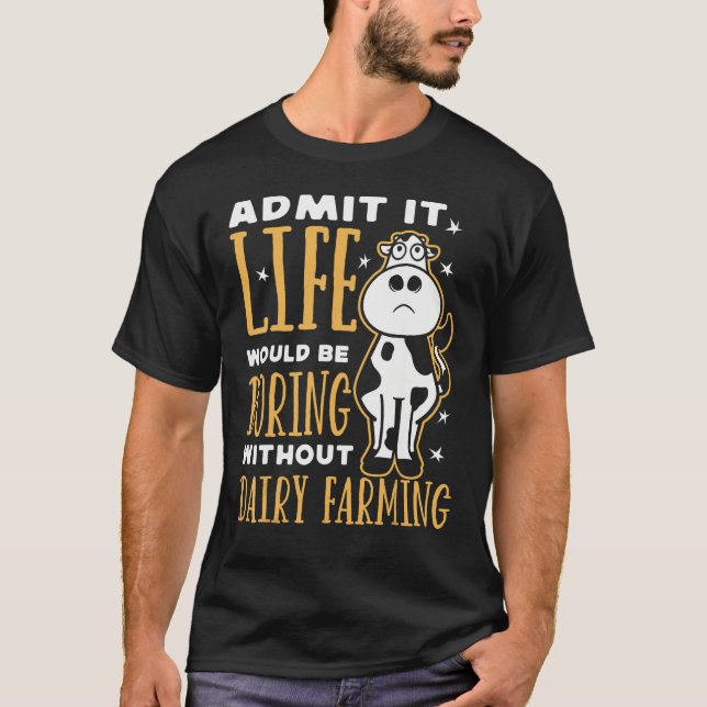 Dairy Farmer Life Would Be Boring Without Dairy Fa T-Shirt (Front)