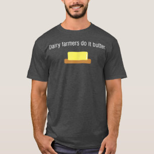 Dairy Farmers Do It Butter Dairy Cow Farmer Gif T-Shirt