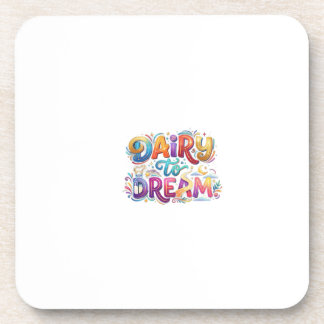 Dairy to Dream Funny Inspirational T-Shirt Coaster