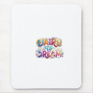 Dairy to Dream Funny Inspirational T-Shirt Mouse Pad