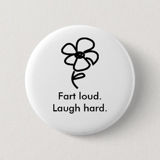 daisy02, Fart loud.Laugh hard. 6 Cm Round Badge