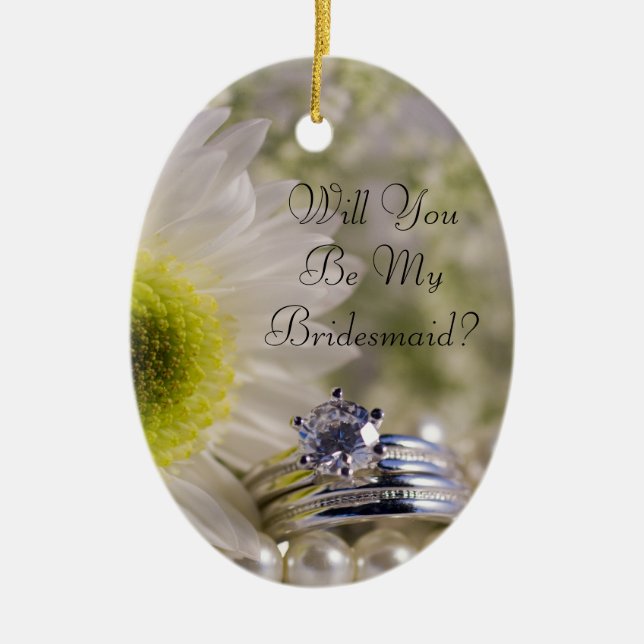 Daisy and Diamond Rings Will You Be My Bridesmaid Ceramic Ornament (Front)