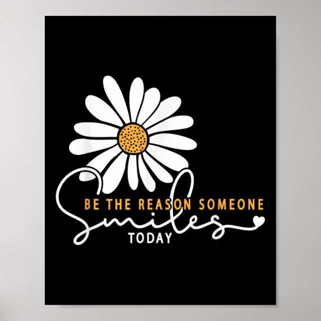 Daisy Be The Reason Someone Smiles Today  Poster (Front)