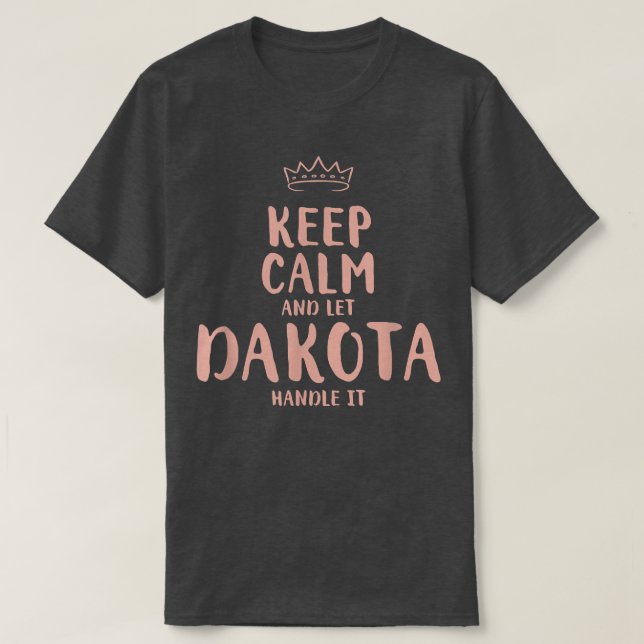 Dakota Keep Calm Personalized Name Friends Funny B T-Shirt (Design Front)