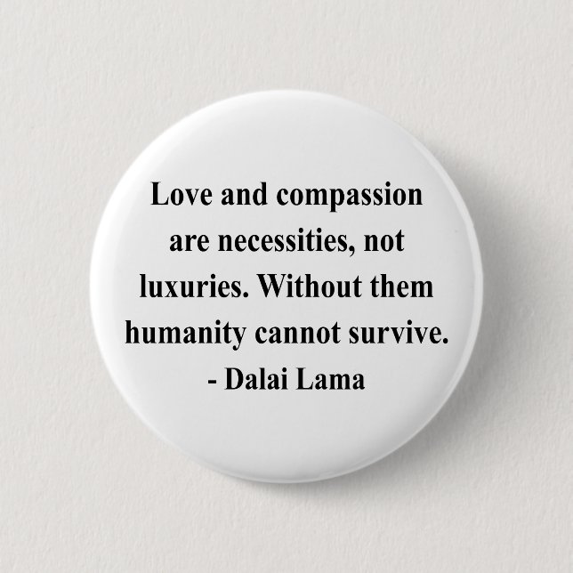 dalai lama quote 8a 6 cm round badge (Front)