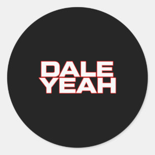Dale Yeah Funny For Men Women  Classic Round Sticker