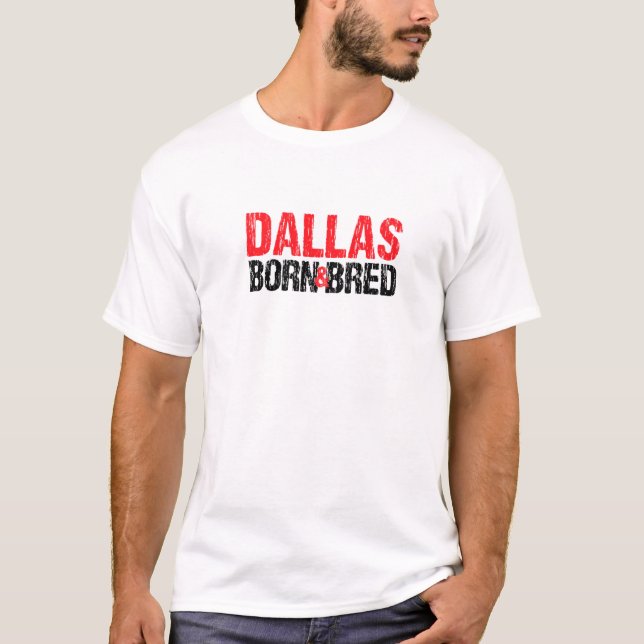 Dallas Born And Bred Texas Hometown Tx Home State  T-Shirt (Front)