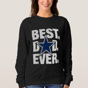 Dallas Fan Best Dad Ever Football Love Father's Da Sweatshirt
