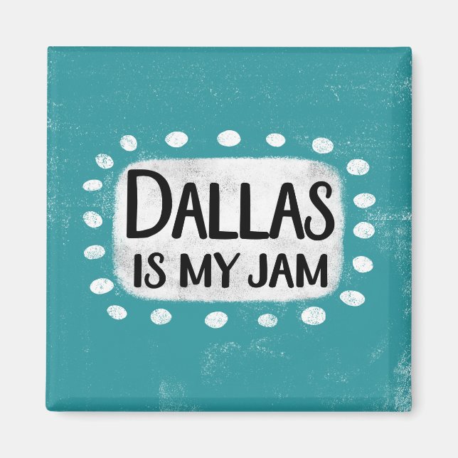 Dallas Is My Jam Refrigerator Magnet (Front)