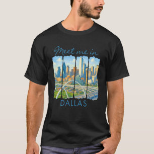 Dallas Texas Travelling Trip Brushstroke Meet Me I T-Shirt