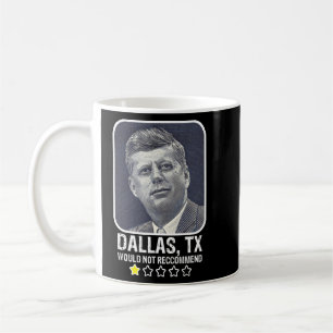 Dallas Texas Would Not Recommend President JFK Coffee Mug