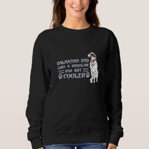 Dalmatian Dad Like A Regular Dad But Cooler Father Sweatshirt