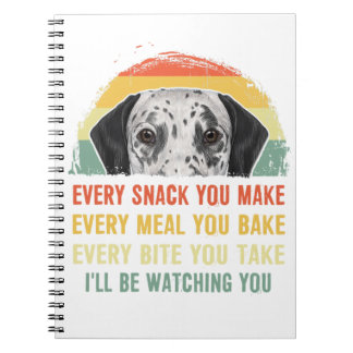Dalmatian Every Snack You Make Every Meal You Bake Notebook