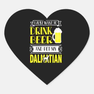 Dalmatian Gift   I Just Want To Drink Beer And Pet Heart Sticker