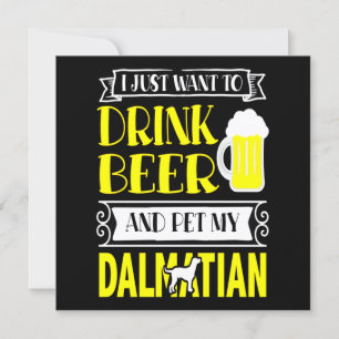 Dalmatian Gift I Just Want To Drink Beer And Pet Invitation