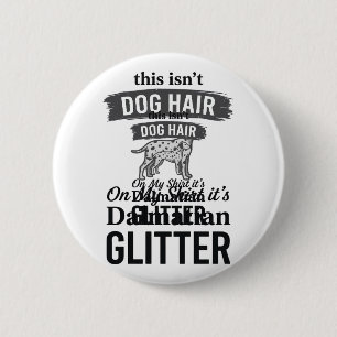 Dalmatian Glitter Funny Dog Hair Quote Design_1 6 Cm Round Badge