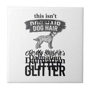 Dalmatian Glitter Funny Dog Hair Quote Design_1 Ceramic Tile