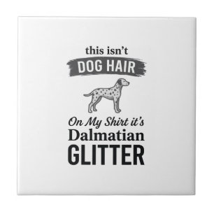 Dalmatian Glitter Funny Dog Hair Quote Design_1 Ceramic Tile