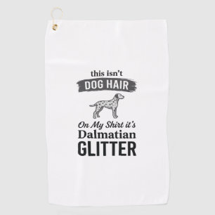 Dalmatian Glitter Funny Dog Hair Quote Design_1 Golf Towel