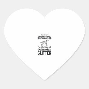 Dalmatian Glitter Funny Dog Hair Quote Design_1 Heart Sticker