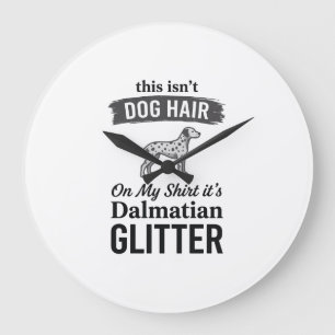 Dalmatian Glitter Funny Dog Hair Quote Design_1 Large Clock