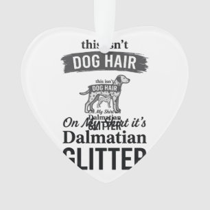 Dalmatian Glitter Funny Dog Hair Quote Design_1 Ornament