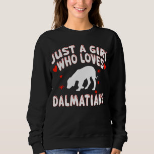 Dalmatian Lovers Just A Girl Who Loves Dalmatians Sweatshirt