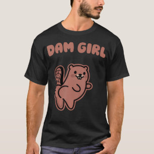 Dam Girl Animal Beaver Lovers Nature T-Shirt