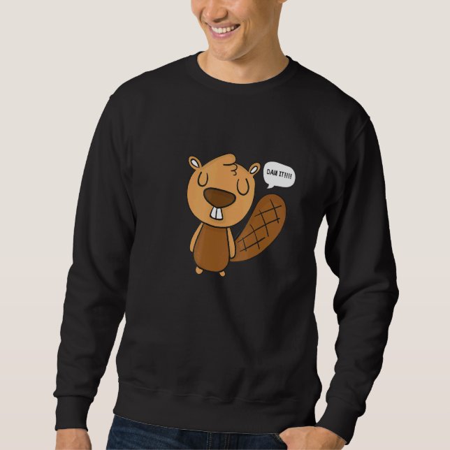 Dam It Beaver Sweatshirt (Front)