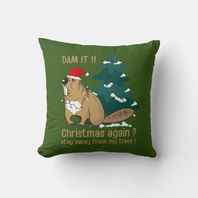 DAM IT ! CHRISTMAS AGAIN ? STAY AWAY FROM MY TREES CUSHION (Front)
