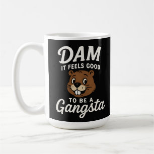 Dam It Feels Good Gangsta Beaver Funny Coffee Mug