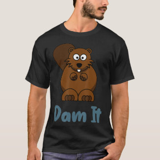 Dam It Funny Beaver  Animal Pun  T-Shirt