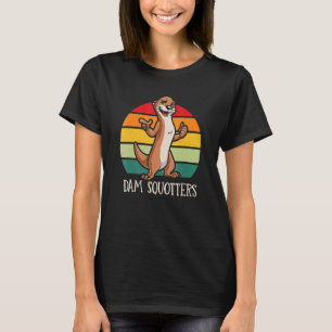 Dam Squotters Funny Otter Lover Humour Sea Otter D T-Shirt