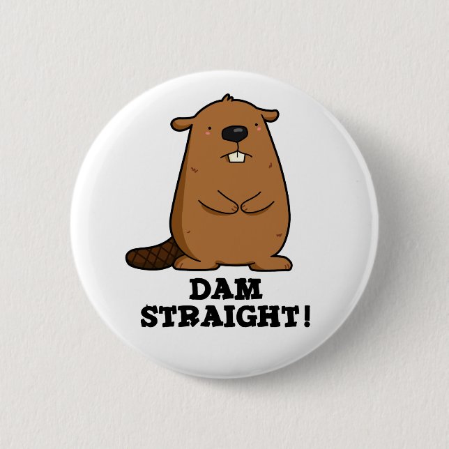 Dam Straight Sassy Beaver Pun 6 Cm Round Badge (Front)