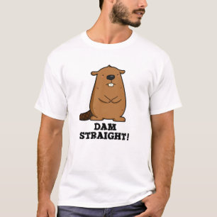 Dam Straight Sassy Beaver Pun T-Shirt