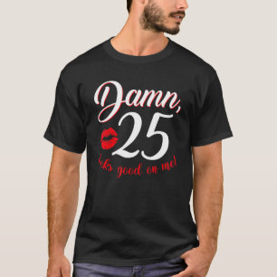 Damm 25 Looks Good On Me B Day 25th Birthday Fami T-Shirt