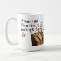 Dammi Un Buon Libro e Un Caffè tazza (Italian)