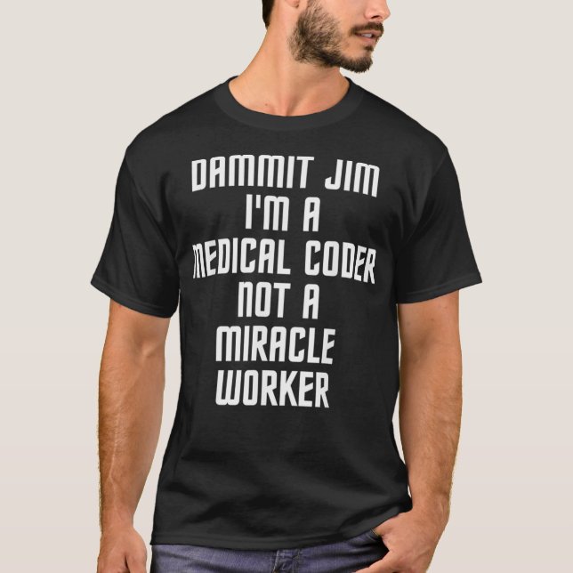 Dammit Jim Im A Medical Coder Job Title  T-Shirt (Front)