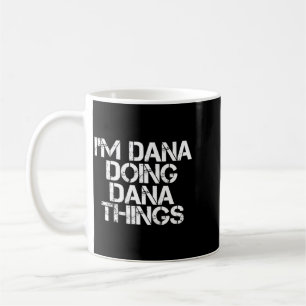 Dana Doing Dana Things Funny Birthday Name Gift Coffee Mug