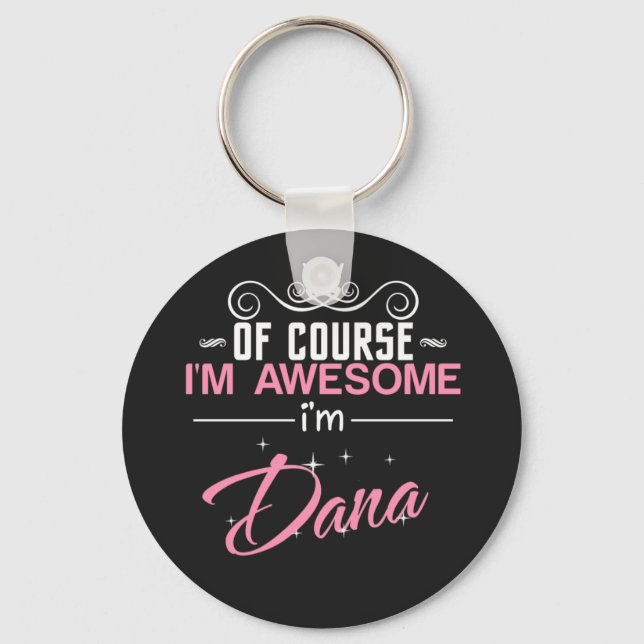 Dana Of Course I'm Awesome Key Ring (Front)