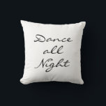 Dance all Night Cushion<br><div class="desc">""Dance all Night" written in a free flowing font decorates this relaxed white pillow,  that coordinates perfectly with the pillow that says "Sleep all Day",  making them the perfect gift for the dancer or friend that likes to dance.</div>