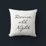 Dance all Night Cushion<br><div class="desc">""Dance all Night" written in a free flowing font decorates this relaxed white pillow,  that coordinates perfectly with the pillow that says "Sleep all Day",  making them the perfect gift for the dancer or friend that likes to dance.</div>