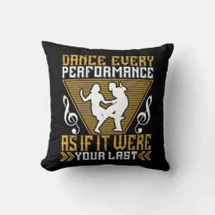 Dance As If It Were Your Last Cushion