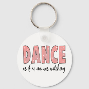 Dance As If No One Is Watching Key Ring