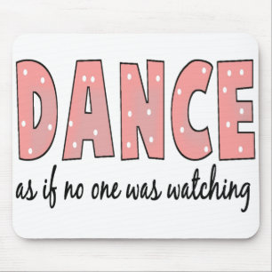 Dance As If No One Is Watching Mouse Pad
